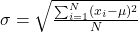 \sigma = \sqrt{\frac{\sum_{i=1}^N(x_i-\mu)^2}{N}}
